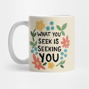 What You Seek Is Seeking You Inspirational Typography Quote Mug